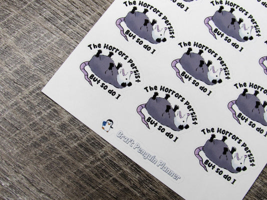 The horrors persist but so do I stickers