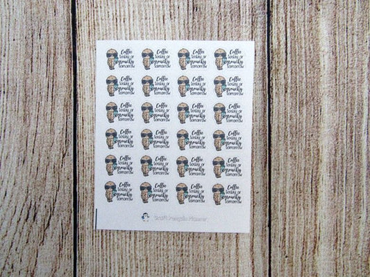 Coffee today... tomorrow sticker