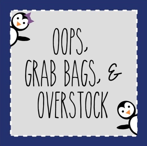 Oops, Grab Bags, & Overstock