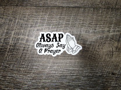 ASAP- Always Say A Prayer Sticker Die Cut