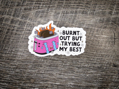 Burnt out but trying my best Die Cut