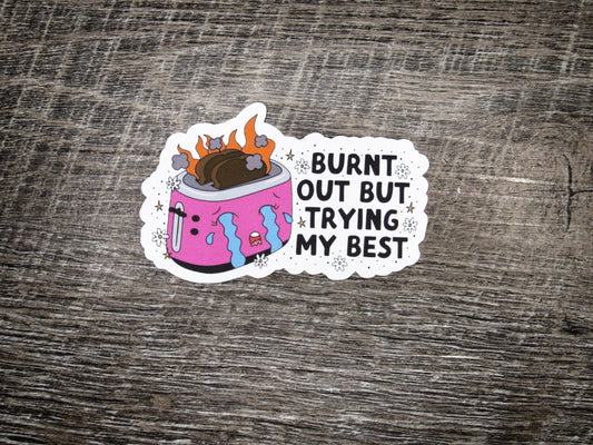 Burnt out but trying my best Die Cut