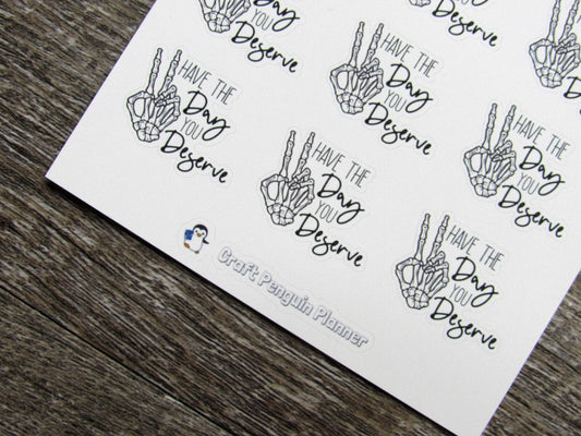 Have the Day you Deserve Stickers