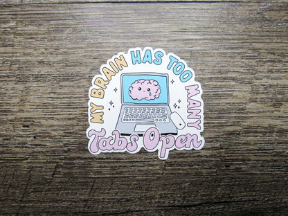 My Brain has too Many Tabs Open Sticker Die Cut