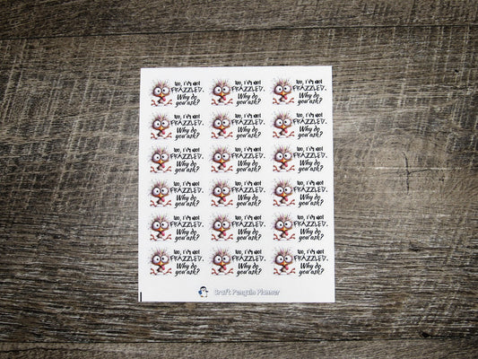 No, I'm not frazzled stickers