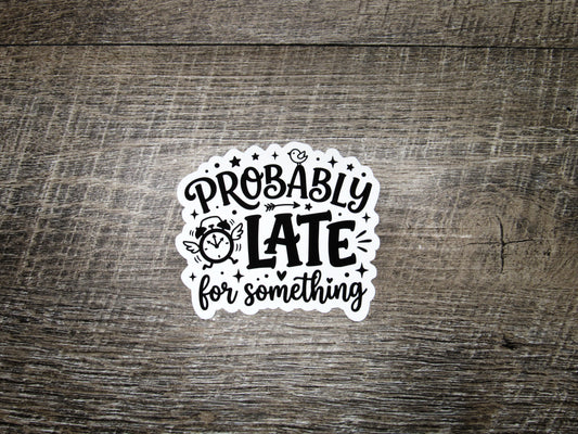 Probably Late for Something Sticker Die Cut