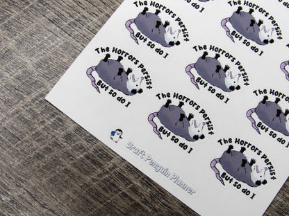 The horrors persist but so do I stickers