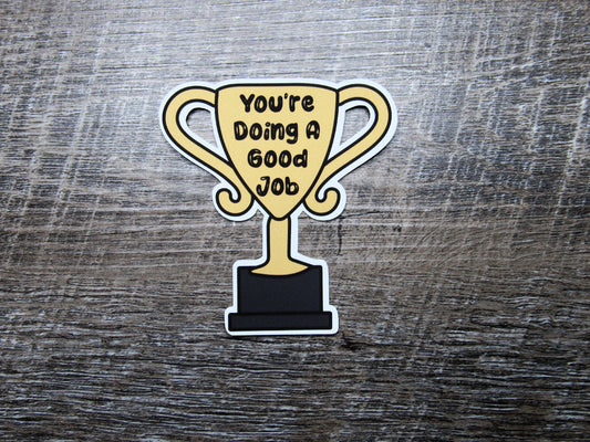 You Are Doing A Good Job Sticker Die Cut