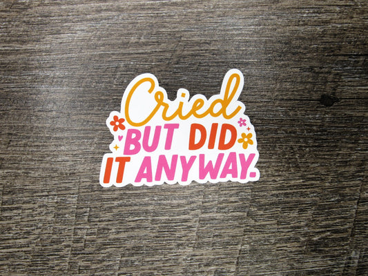 Cried but did it anyway Die Cut