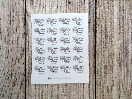 Self Care today... tomorrow sticker