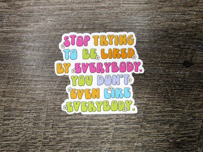 Stop trying to be liked Die Cut
