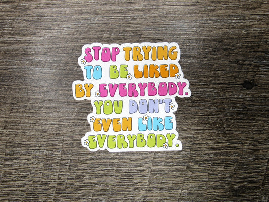 Stop trying to be liked Die Cut