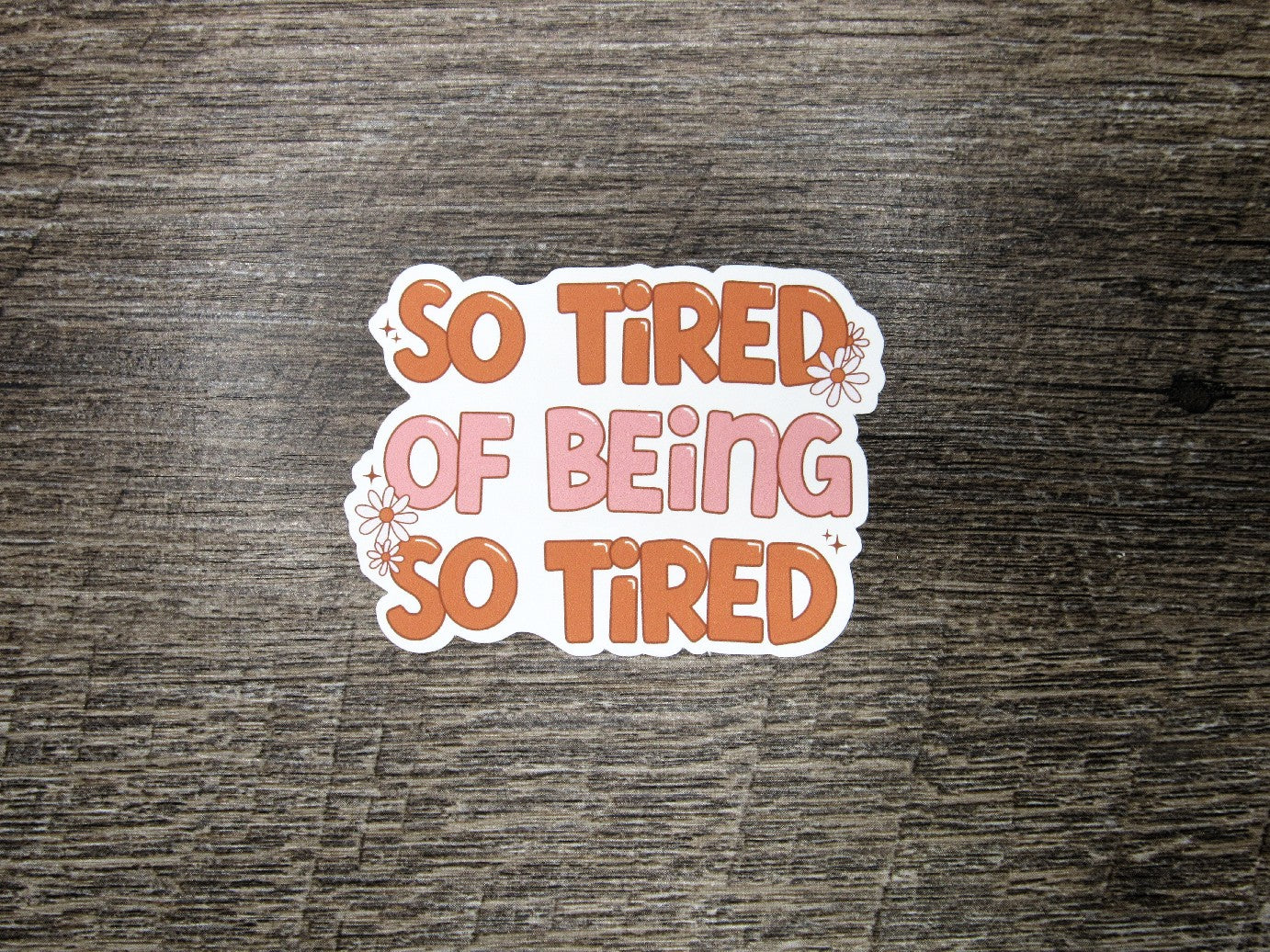 So tired of being so tired Die Cut