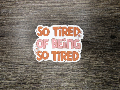 So tired of being so tired Die Cut