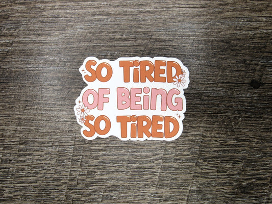 So tired of being so tired Die Cut