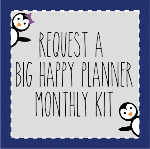 REQUEST A BIG HAPPY PLANNER MONTHLY KIT