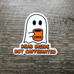 Dead Inside but Caffeinated Sticker Die Cut