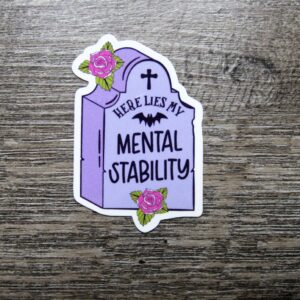 Here Lies My Mental Stability Sticker Die Cut
