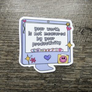 Your Worth is not Measured by your Productivity Sticker Die Cut