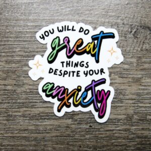 You will do Great Despite Anxiety Sticker Die Cut